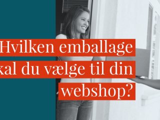 Hvilken emballage skal du vælge til din webshop?